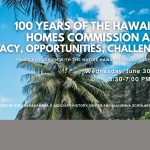Photo looking up at palm trees, mountain, and sky with title of presentation, date, time, and words “100 Years of the Hawaiian Homes Commission Act: Legacy, Opportunities, Challenges Wednesday, June 30, 2021, 5:30-7:00 PM (HST)Presented by King Kamehameha V Judiciary History Center and Ulu Lehua Scholars Program”