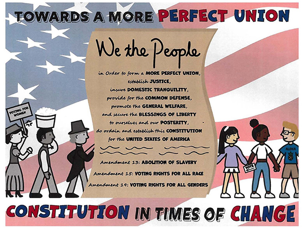 Drawing of three people in gray scale color walking from the left to a paper scroll with words from the U.S. Constitution’s Preamble and notations of Amendments 13, 15, and 19, with three children in full color on the right. Background is an American flag, with words “Towards a More Perfect Union” at top, and “Constitution in Times of Change” at bottom.